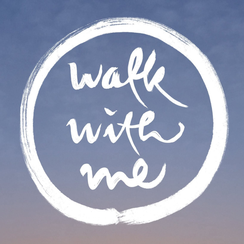 Walk with me